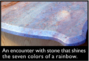 An encounter with stone that shines the seven colors of a rainbow. 