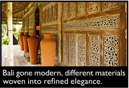 Bali gone modern, different materials woven into refined elegance.